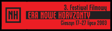 ?3. Festiwal Filmowy Era Nowe Horyzonty? ( Cieszyn 17-27 lipca 2003)