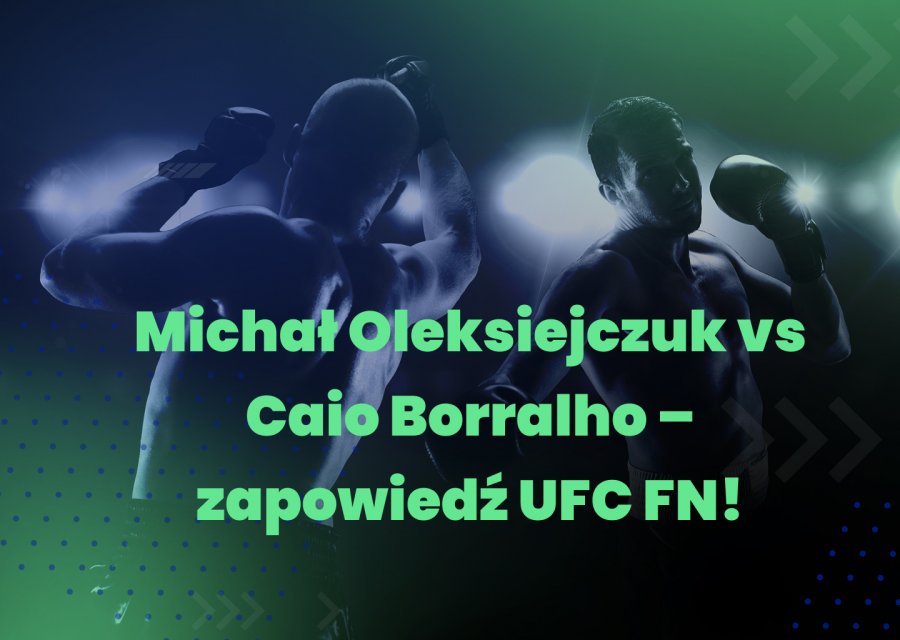 Michał Oleksiejczuk vs Caio Borralho – zapowiedź UFC FN!
