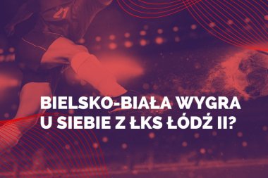 Rekord Bielsko-Biała wygra u siebie z ŁKS Łódź II?