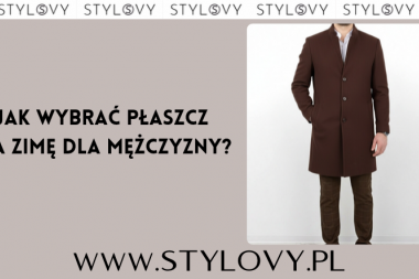 Jak wybrać płaszcz na zimę dla mężczyzny?
