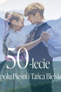 50. urodziny Zespołu Pieśni i Tańca Bielsko