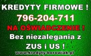 KREDYTY DLA FIRM! BEZ ZUS/US/KRD! BEZ DOCHODU
