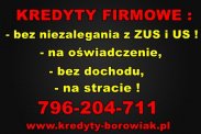 KREDYTY FIRMOWE: NA OŚWIADCZENIE,BEZ DOCHODU,