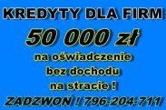 KREDYT FIRMOWY 50 000 zł NA OŚWIADCZENIE!!BEZ PI
