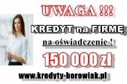 KREDYT gotówkowy dla FIRMY 150 TYS NA OŚWIADCZEN