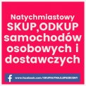 Natychmiastowy SKUP,ODKUP samochodów osobowych