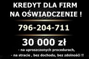 KREDYT dla FIRM na OŚWIADCZENIE! 30 000 zł bez P