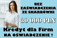 KREDYT DLA FIRM NA OŚWIADCZENIE - 30 000 PLN