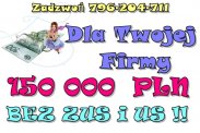 KREDYTY DLA FIRM – 150 000 ZŁ !!! BEZ ZUS I US 