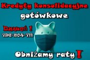 KREDYTY KONSOLIDACYJNE! OBNIŻAMY RATY !