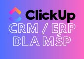 CRM - ERP dla małych firm? Wdrożenia ClickUp z B