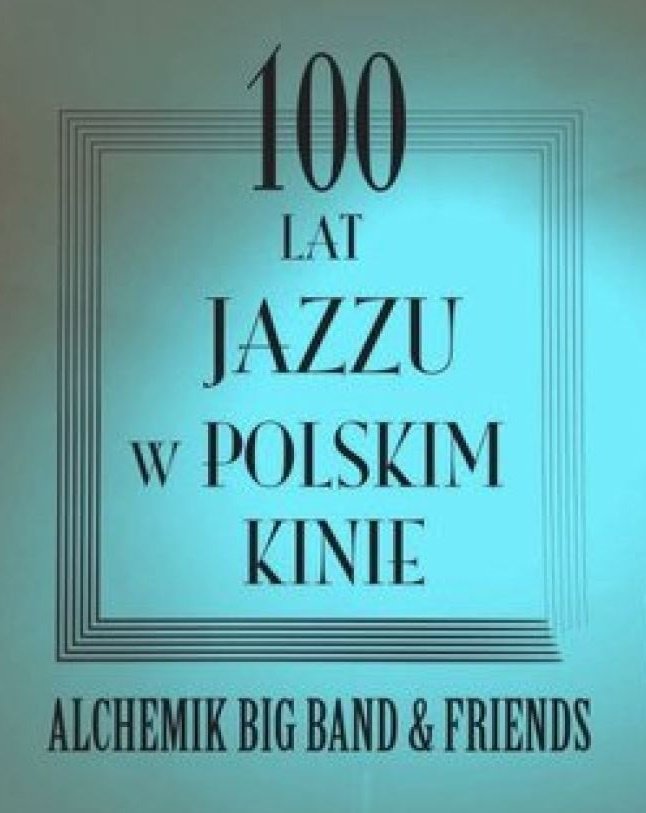 Koncert muzyki filmowej "100 lat jazzu w polskim kinie"