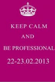 Keep calm and be proffesional!